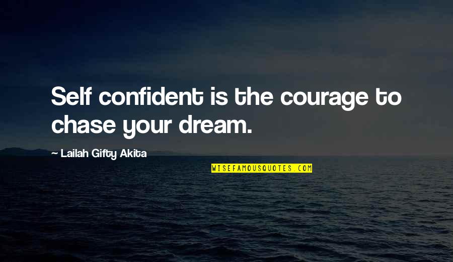 Chase The Dreams Quotes By Lailah Gifty Akita: Self confident is the courage to chase your