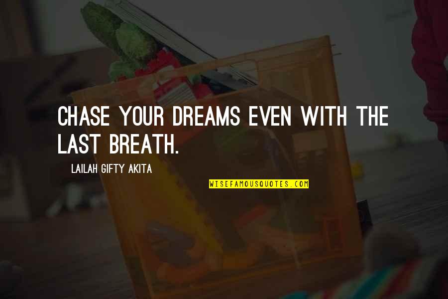 Chase The Dreams Quotes By Lailah Gifty Akita: Chase your dreams even with the last breath.