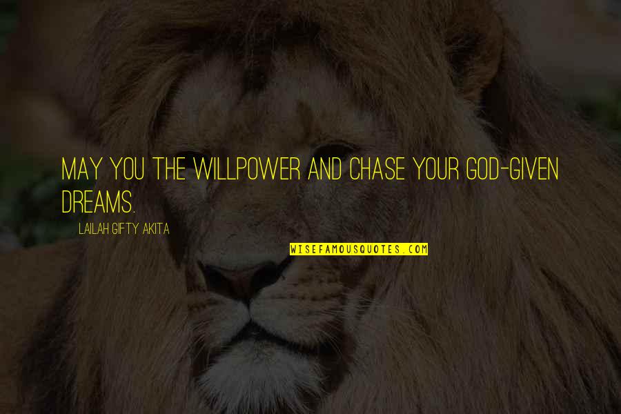 Chase The Dreams Quotes By Lailah Gifty Akita: May you the willpower and chase your God-given