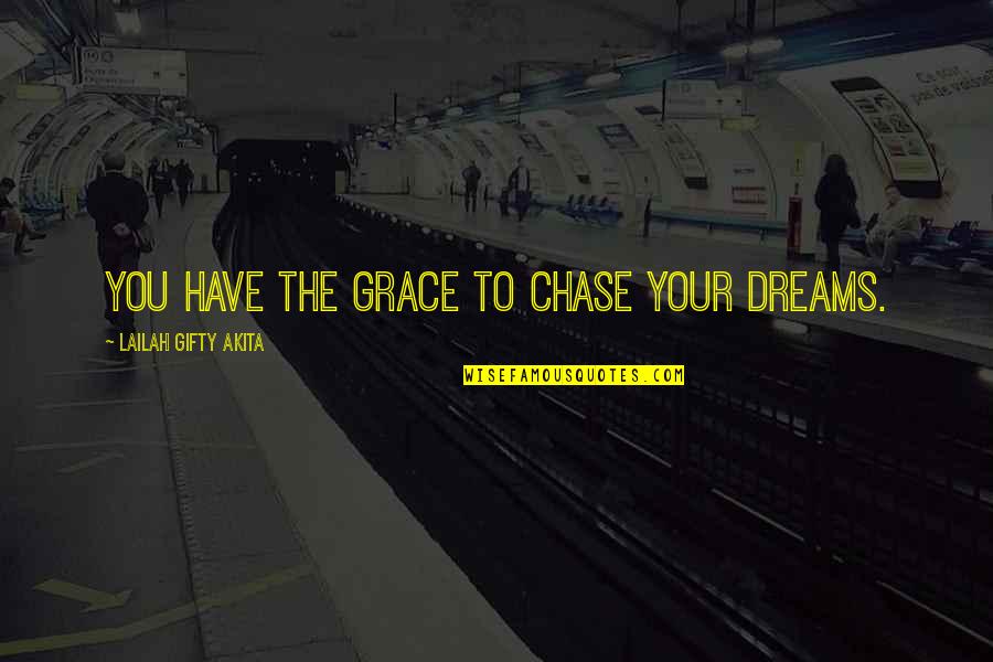 Chase The Dreams Quotes By Lailah Gifty Akita: You have the grace to chase your dreams.
