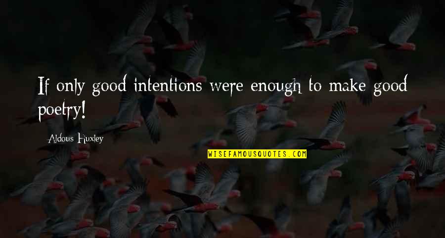 Chase The Money Quotes By Aldous Huxley: If only good intentions were enough to make Chase The Money Quotes By Aldous Huxley: If only good intentions were enough to make