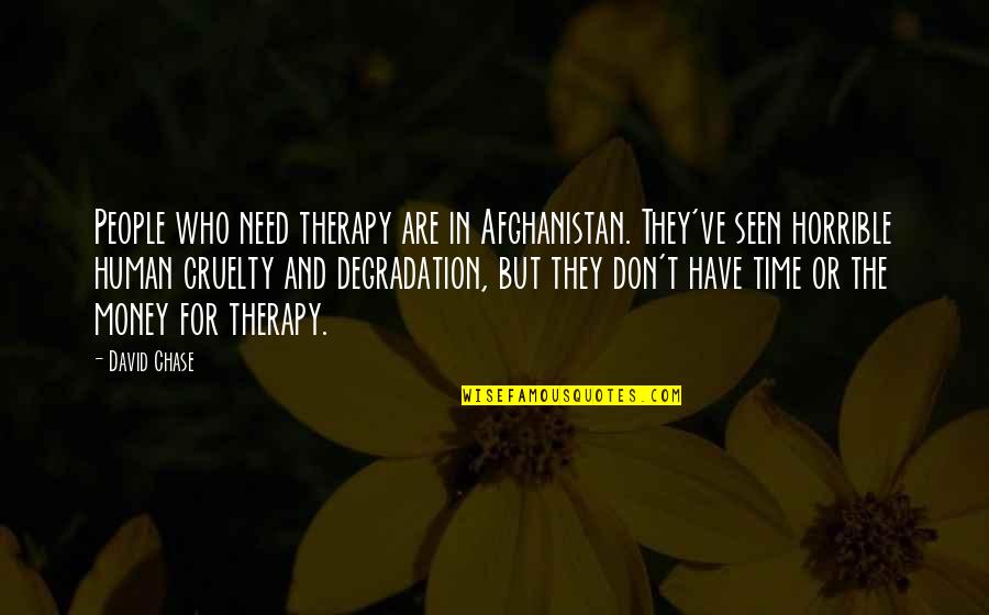 Chase The Money Quotes By David Chase: People who need therapy are in Afghanistan. They've