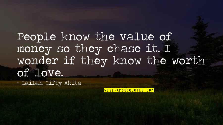 Chase The Money Quotes By Lailah Gifty Akita: People know the value of money so they