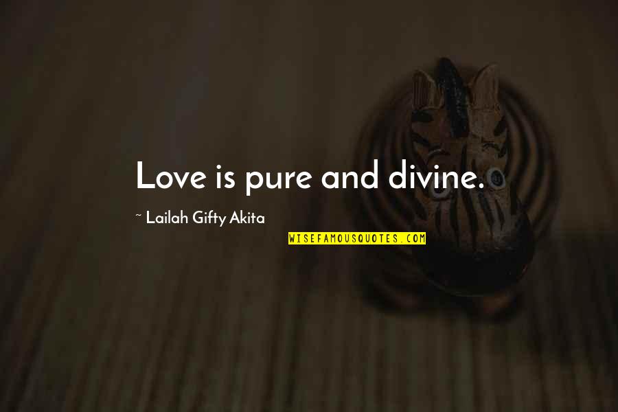 Chase The Money Quotes By Lailah Gifty Akita: Love is pure and divine.
