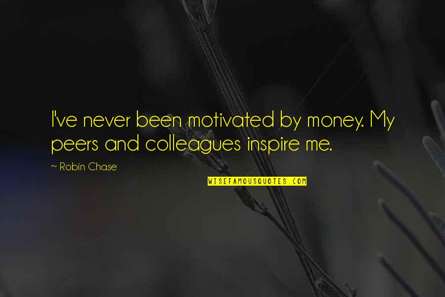 Chase The Money Quotes By Robin Chase: I've never been motivated by money. My peers