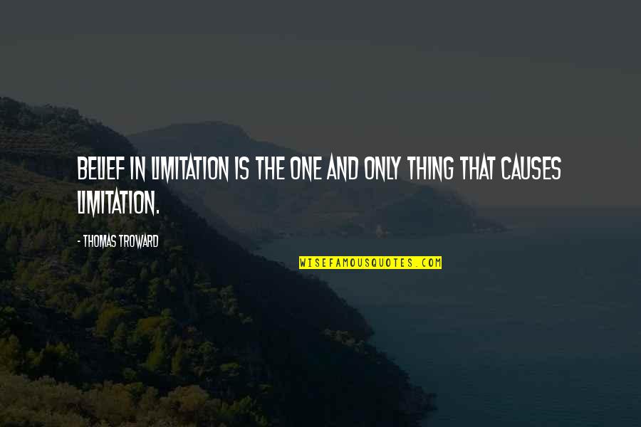 Chase The Sun Quotes By Thomas Troward: Belief in limitation is the one and only