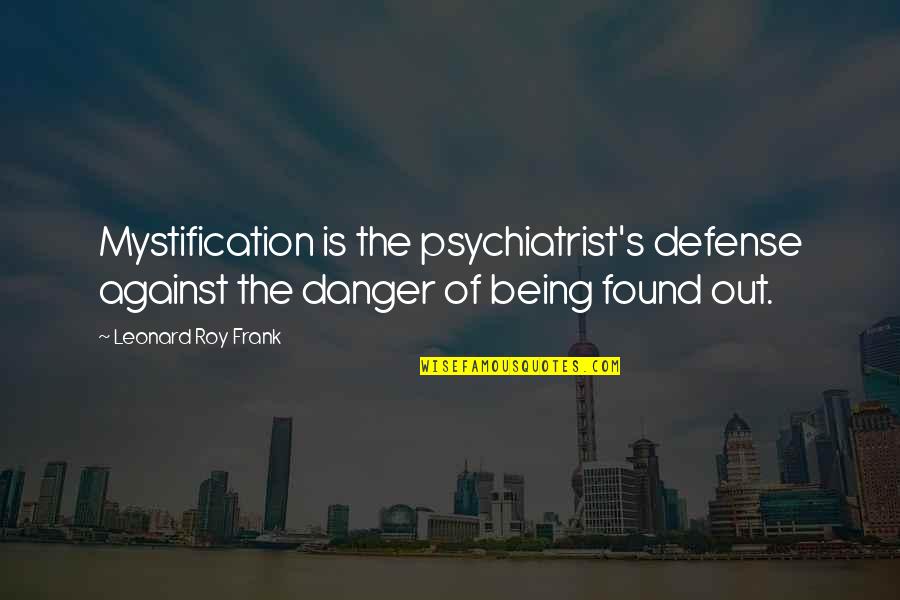 Chase Utley Inspirational Quotes By Leonard Roy Frank: Mystification is the psychiatrist's defense against the danger