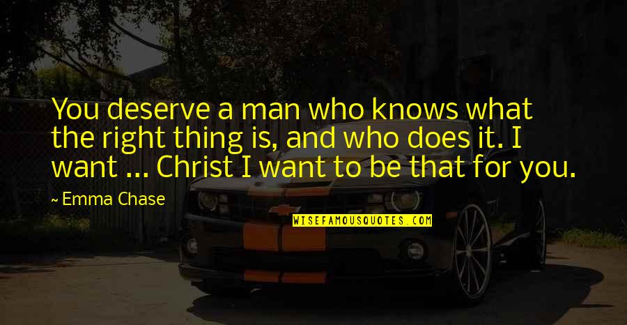 Chase What You Want Quotes By Emma Chase: You deserve a man who knows what the