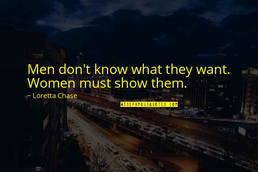 Chase What You Want Quotes By Loretta Chase: Men don't know what they want. Women must