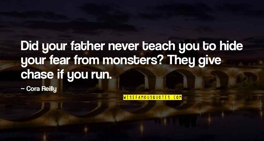 Chase You Quotes By Cora Reilly: Did your father never teach you to hide