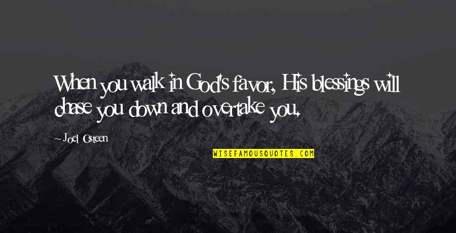 Chase You Quotes By Joel Osteen: When you walk in God's favor, His blessings