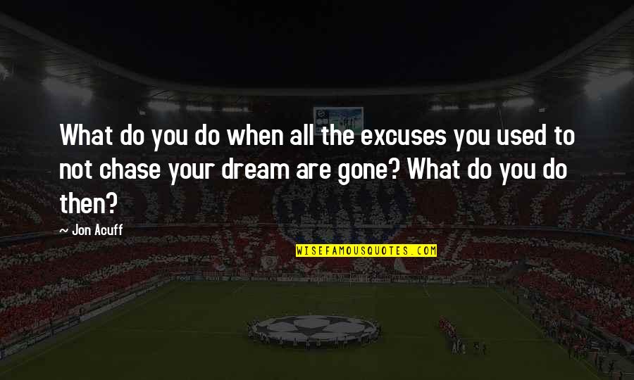 Chase You Quotes By Jon Acuff: What do you do when all the excuses