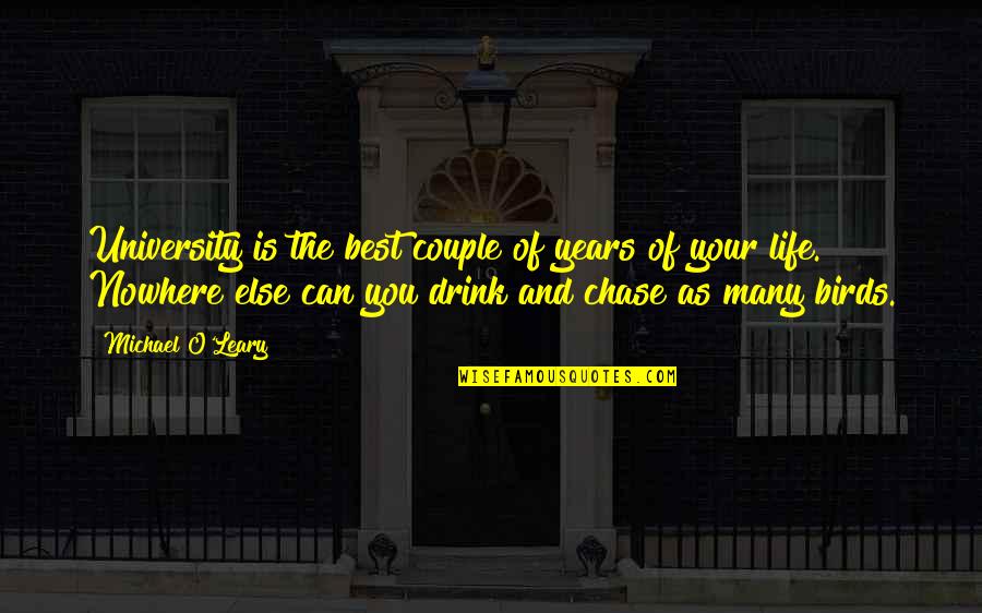 Chase You Quotes By Michael O'Leary: University is the best couple of years of