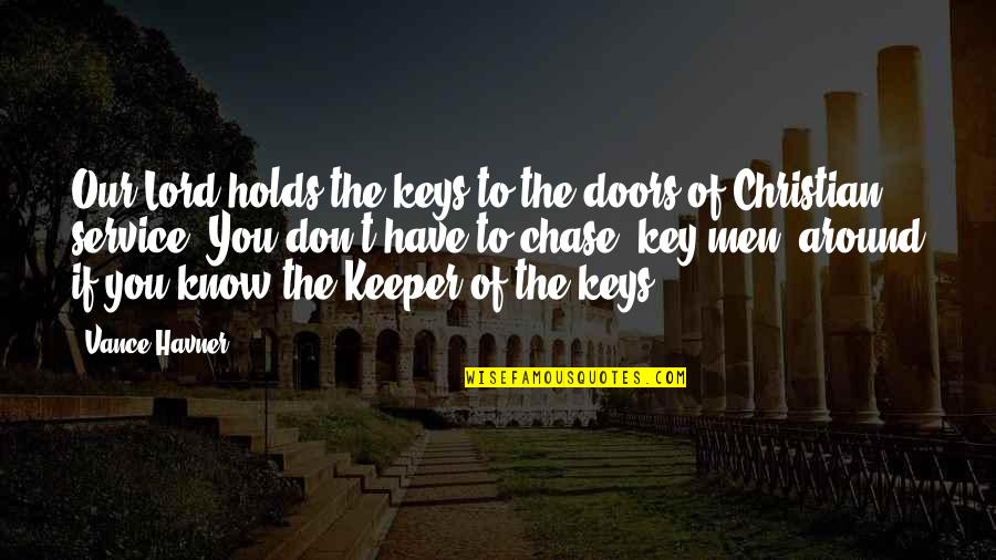 Chase You Quotes By Vance Havner: Our Lord holds the keys to the doors