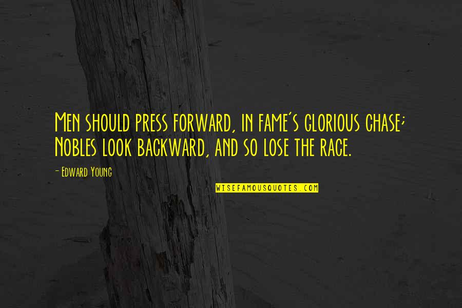 Chase Young Quotes By Edward Young: Men should press forward, in fame's glorious chase; Chase Young Quotes By Edward Young: Men should press forward, in fame's glorious chase;
