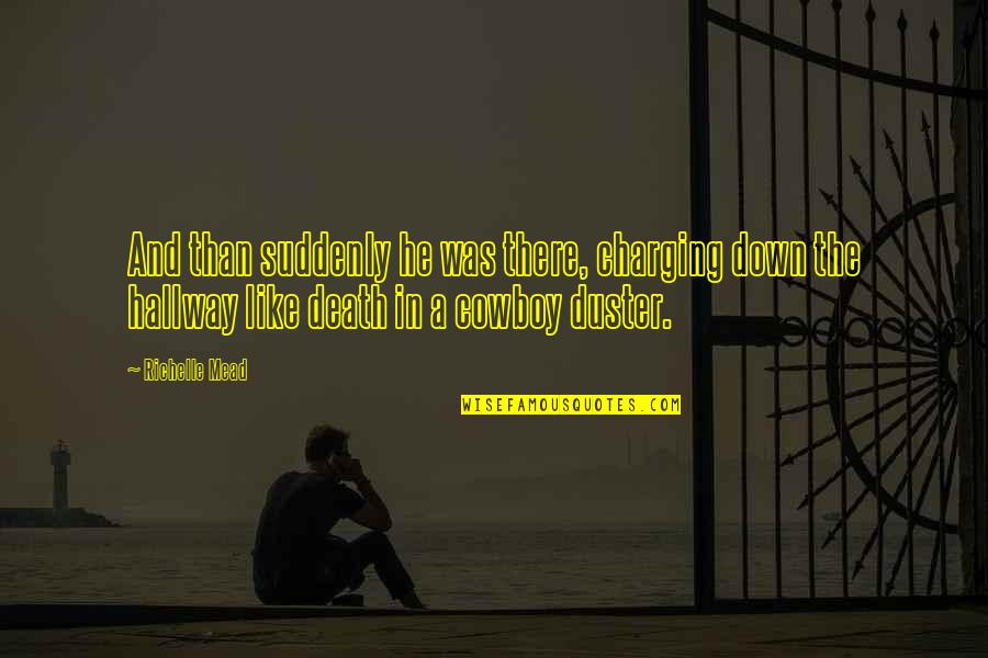 Chase Young Quotes By Richelle Mead: And than suddenly he was there, charging down Chase Young Quotes By Richelle Mead: And than suddenly he was there, charging down