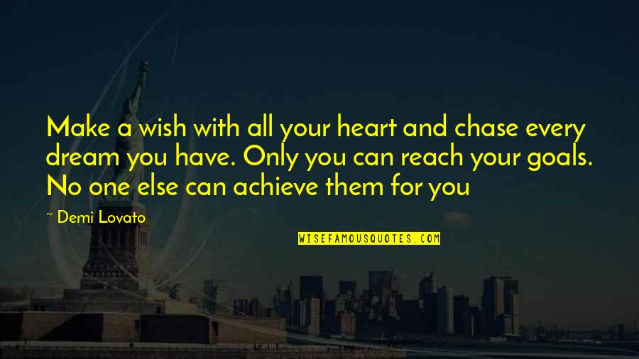 Chase Your Dreams Quotes By Demi Lovato: Make a wish with all your heart and