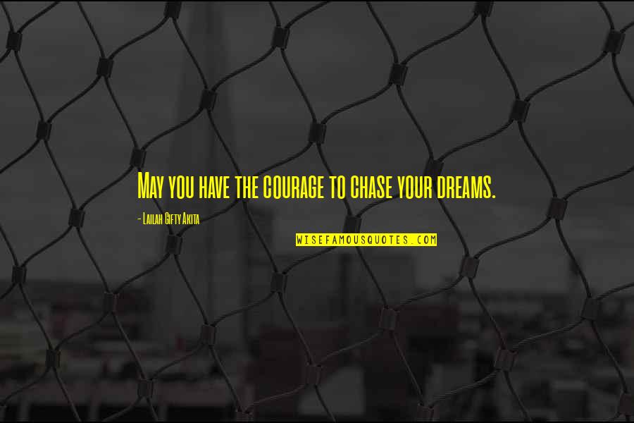 Chase Your Dreams Quotes By Lailah Gifty Akita: May you have the courage to chase your