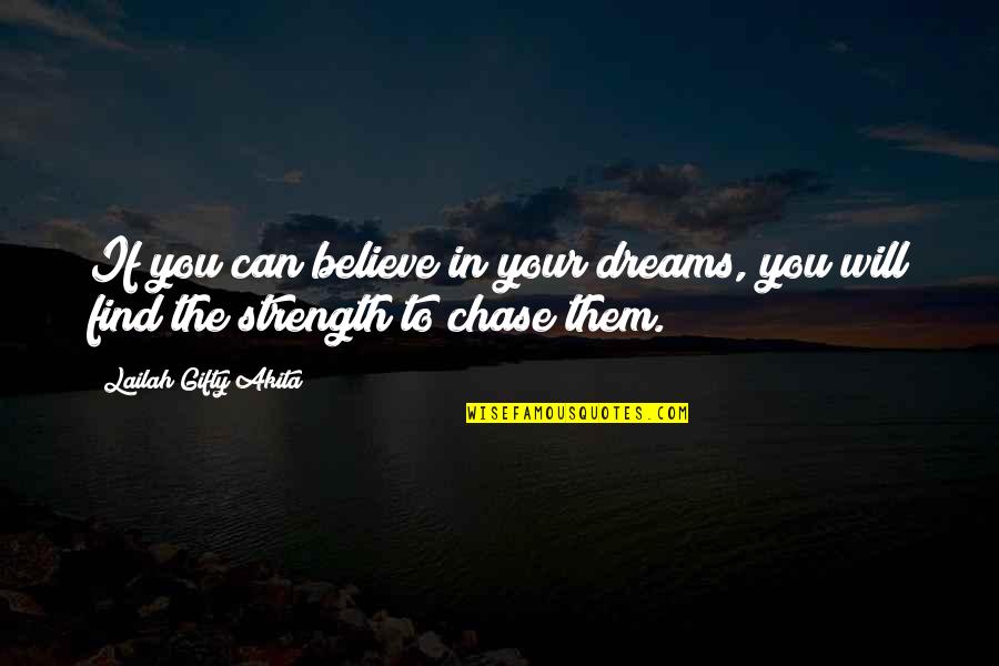 Chase Your Dreams Quotes By Lailah Gifty Akita: If you can believe in your dreams, you