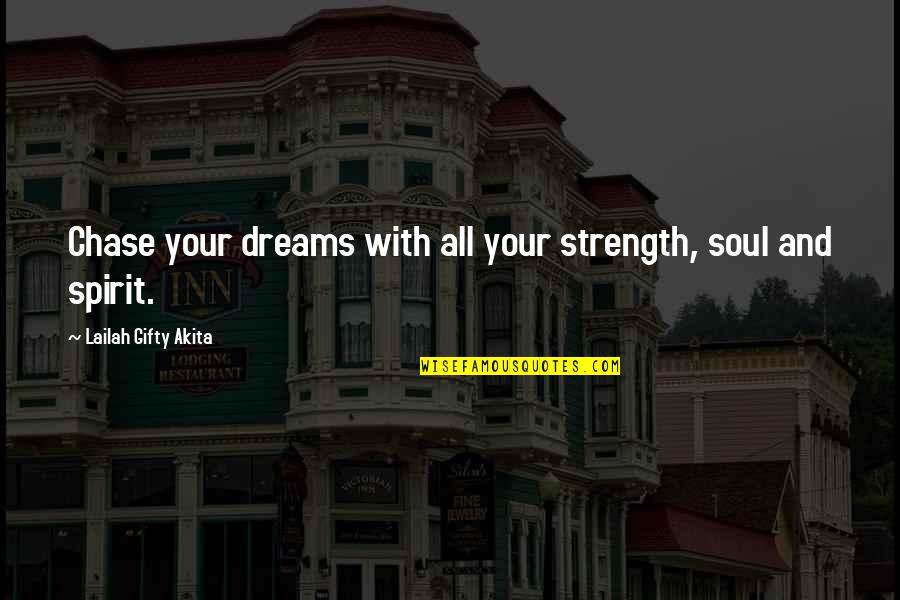 Chase Your Dreams Quotes By Lailah Gifty Akita: Chase your dreams with all your strength, soul