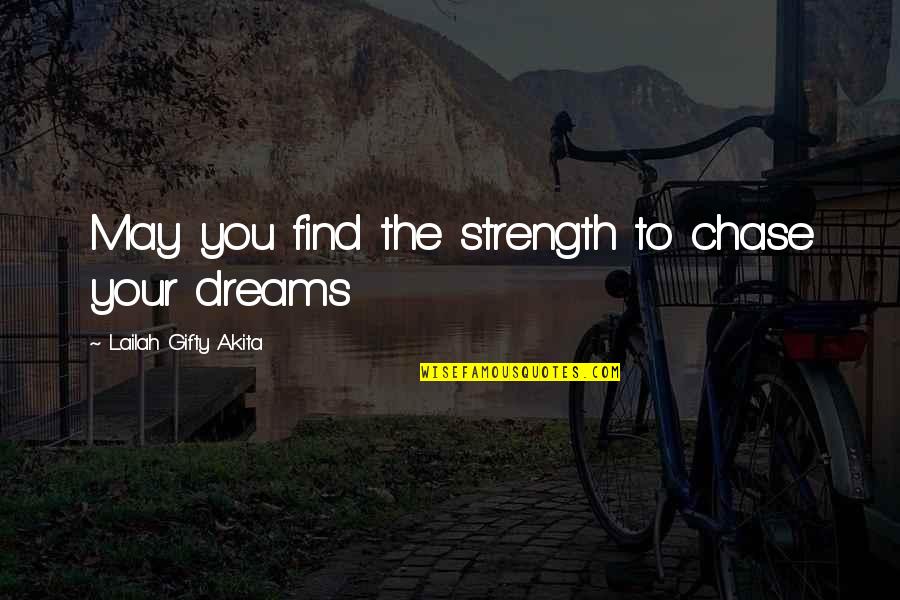 Chase Your Dreams Quotes By Lailah Gifty Akita: May you find the strength to chase your
