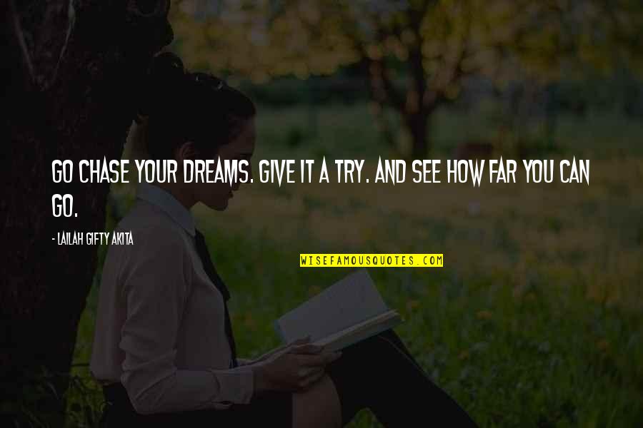 Chase Your Dreams Quotes By Lailah Gifty Akita: Go chase your dreams. Give it a try.