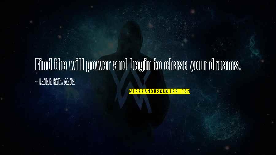 Chase Your Dreams Quotes By Lailah Gifty Akita: Find the will power and begin to chase