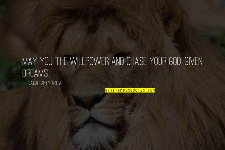 Chase Your Dreams Quotes By Lailah Gifty Akita: May you the willpower and chase your God-given