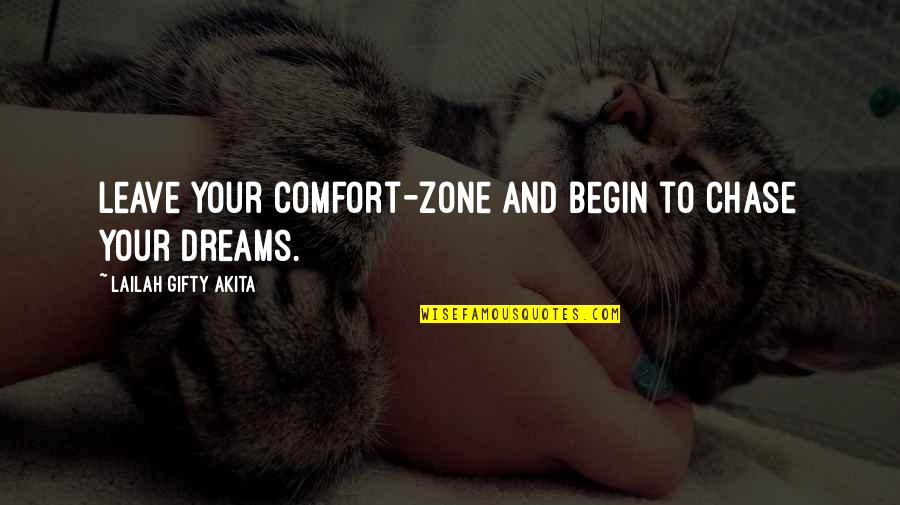 Chase Your Dreams Quotes By Lailah Gifty Akita: Leave your comfort-zone and begin to chase your