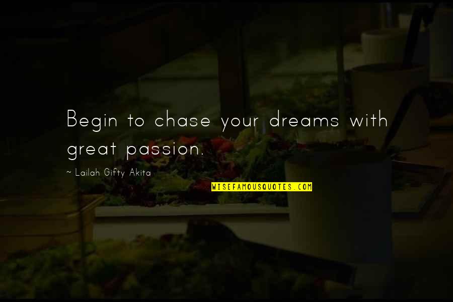 Chase Your Dreams Quotes By Lailah Gifty Akita: Begin to chase your dreams with great passion.