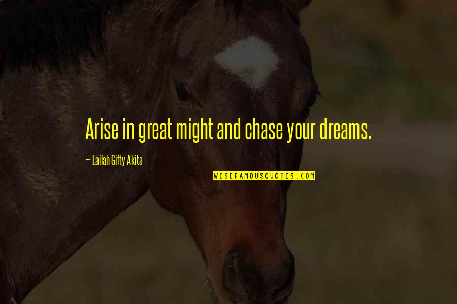 Chase Your Dreams Quotes By Lailah Gifty Akita: Arise in great might and chase your dreams.