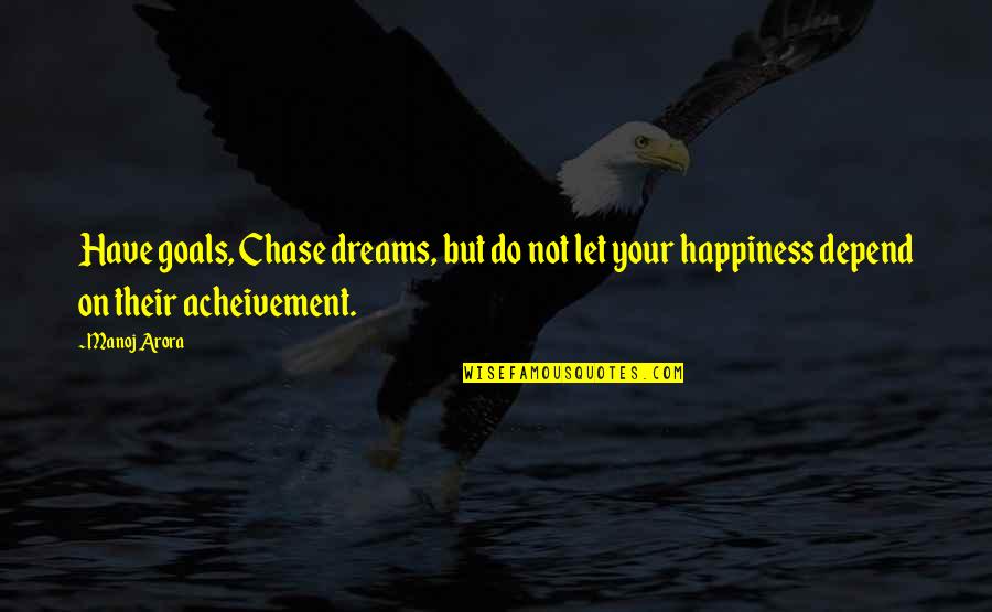 Chase Your Dreams Quotes By Manoj Arora: Have goals, Chase dreams, but do not let