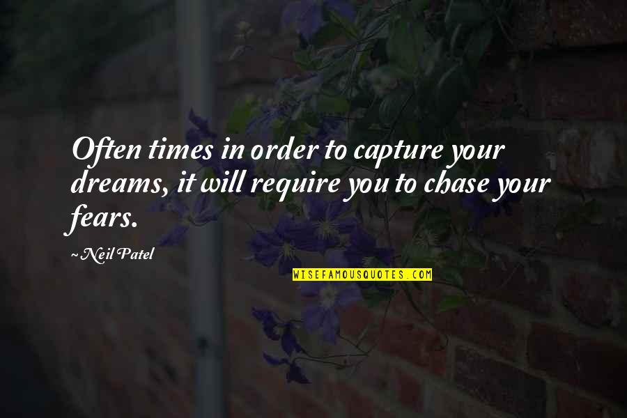 Chase Your Dreams Quotes By Neil Patel: Often times in order to capture your dreams,