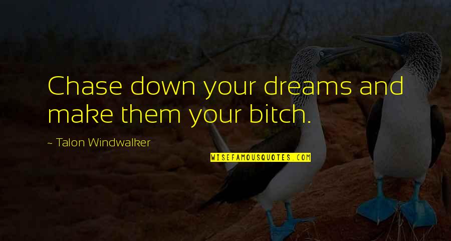 Chase Your Dreams Quotes By Talon Windwalker: Chase down your dreams and make them your