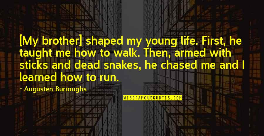 Chased Quotes By Augusten Burroughs: [My brother] shaped my young life. First, he