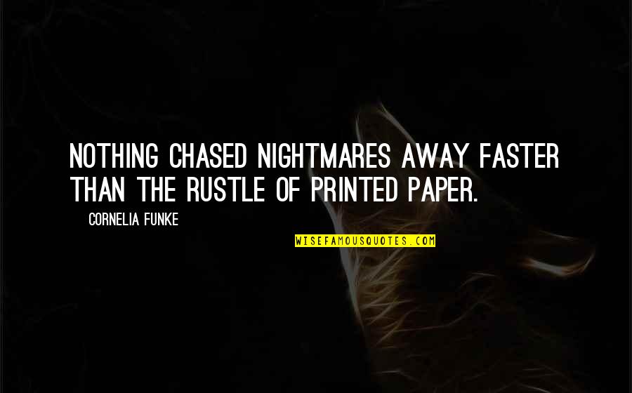 Chased Quotes By Cornelia Funke: Nothing chased nightmares away faster than the rustle