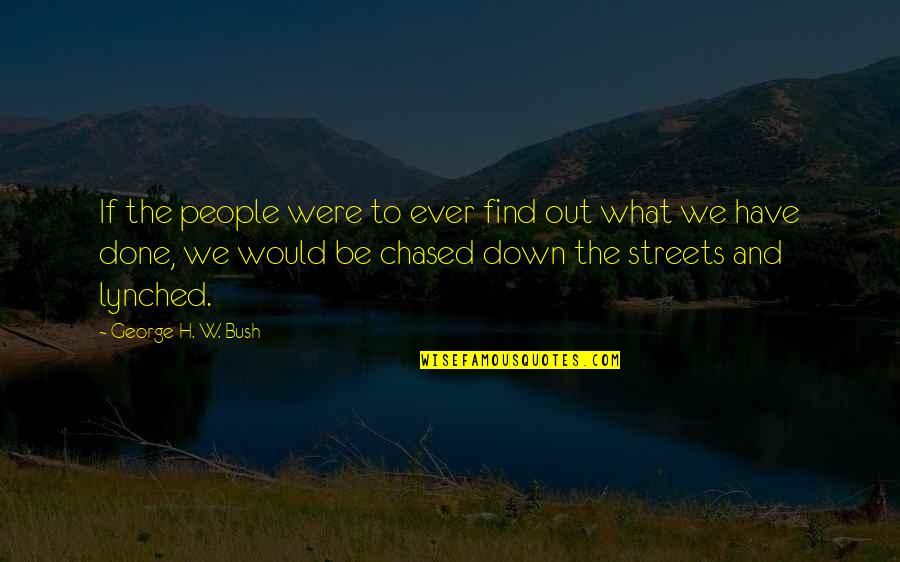 Chased Quotes By George H. W. Bush: If the people were to ever find out