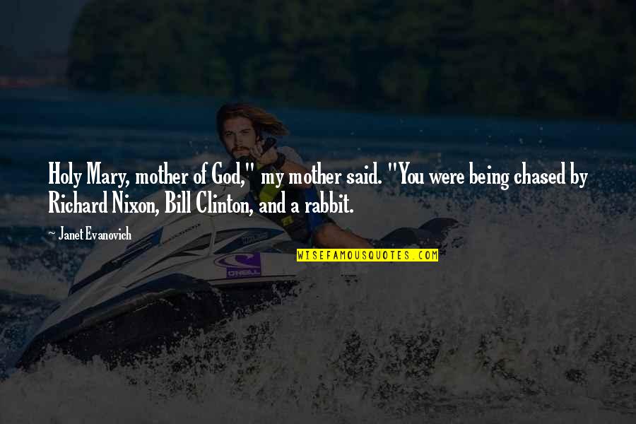 Chased Quotes By Janet Evanovich: Holy Mary, mother of God," my mother said.