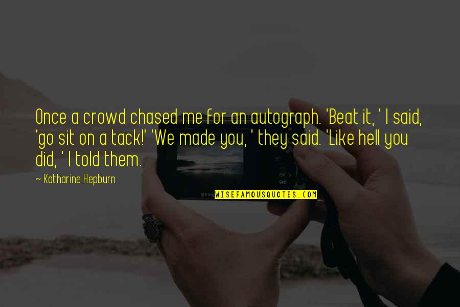 Chased Quotes By Katharine Hepburn: Once a crowd chased me for an autograph.