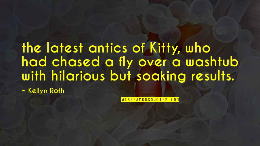Chased Quotes By Kellyn Roth: the latest antics of Kitty, who had chased