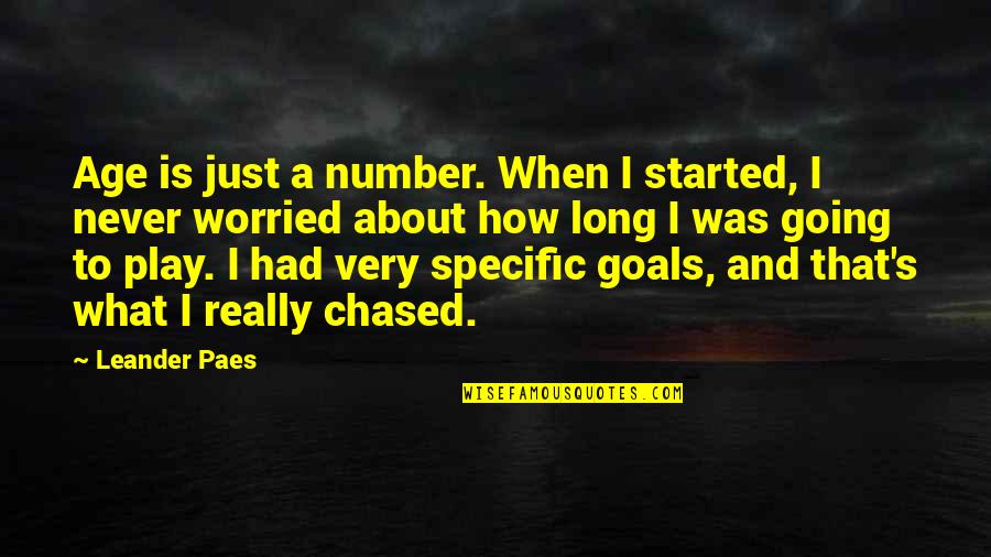 Chased Quotes By Leander Paes: Age is just a number. When I started,