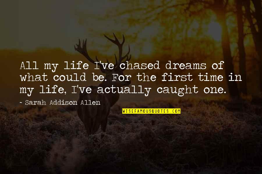 Chased Quotes By Sarah Addison Allen: All my life I've chased dreams of what