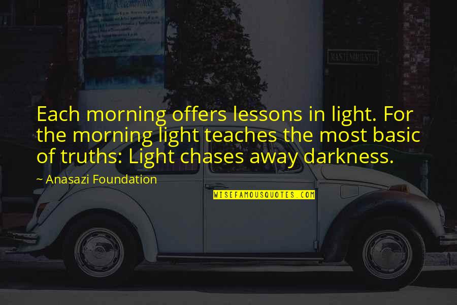 Chases Quotes By Anasazi Foundation: Each morning offers lessons in light. For the