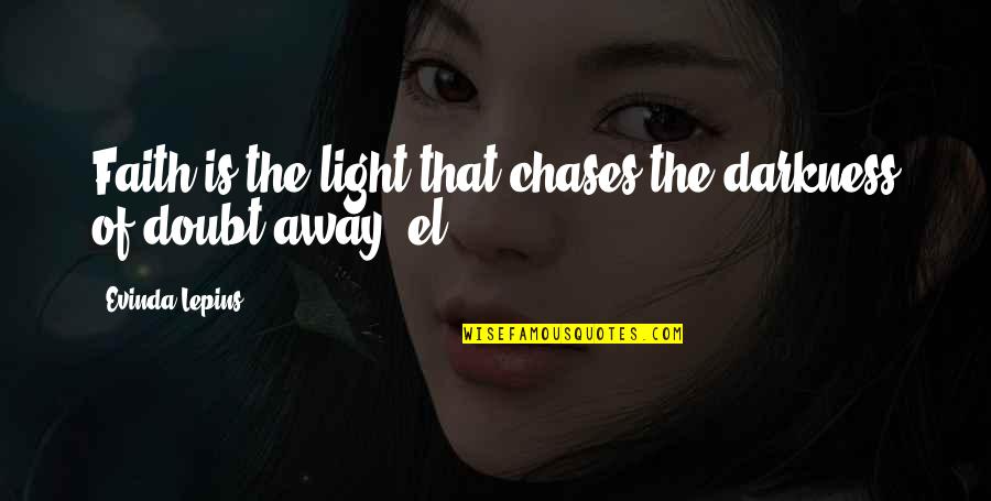 Chases Quotes By Evinda Lepins: Faith is the light that chases the darkness