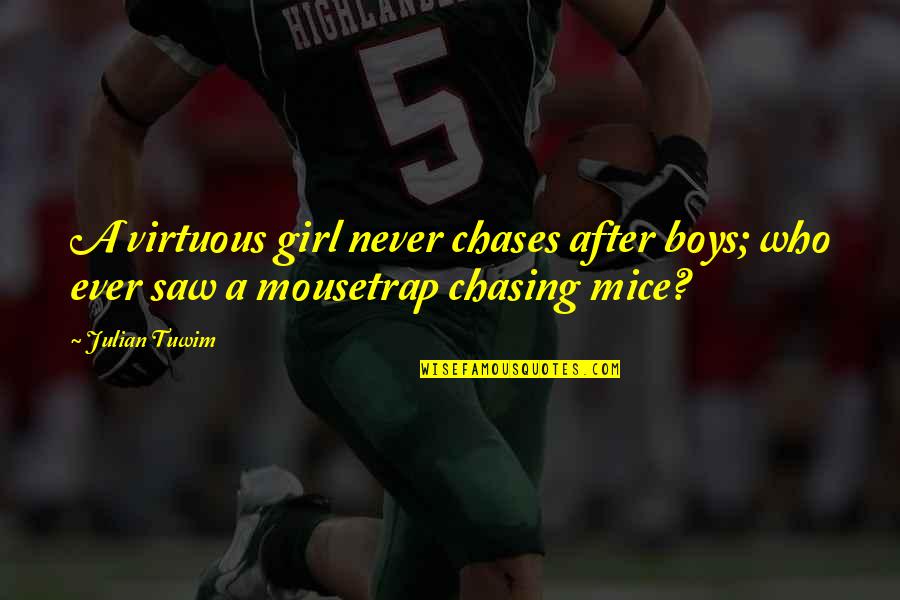 Chases Quotes By Julian Tuwim: A virtuous girl never chases after boys; who