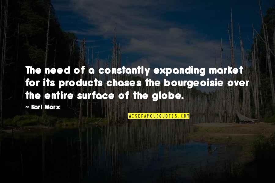 Chases Quotes By Karl Marx: The need of a constantly expanding market for