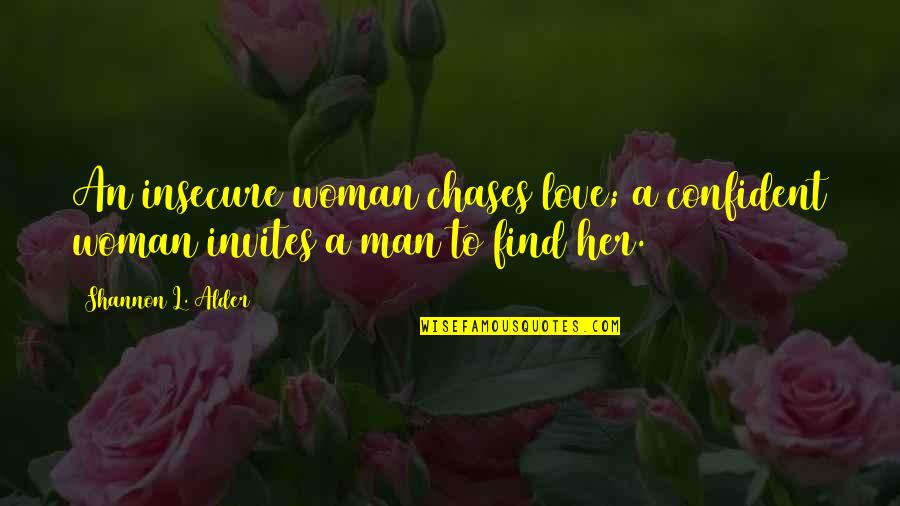 Chases Quotes By Shannon L. Alder: An insecure woman chases love; a confident woman