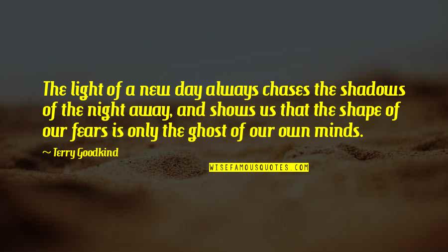 Chases Quotes By Terry Goodkind: The light of a new day always chases