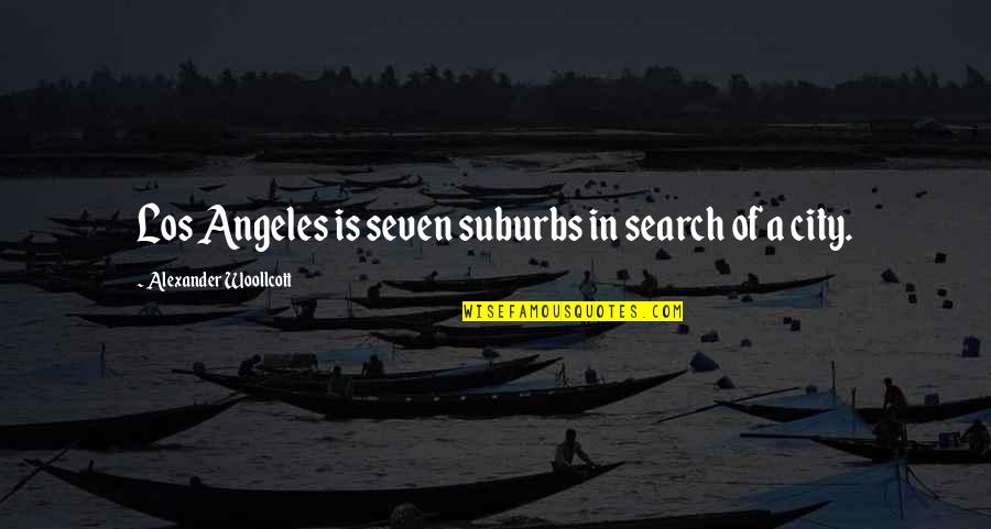 Chashkin Quotes By Alexander Woollcott: Los Angeles is seven suburbs in search of Chashkin Quotes By Alexander Woollcott: Los Angeles is seven suburbs in search of