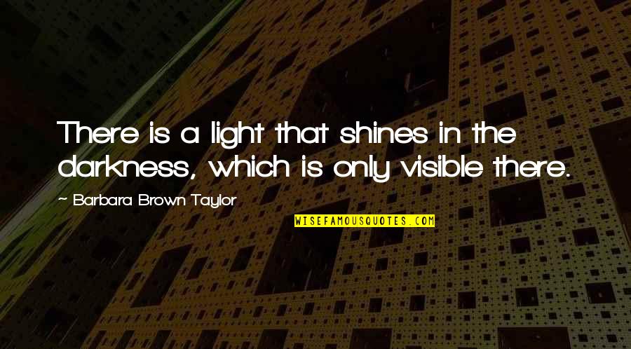 Chashkin Quotes By Barbara Brown Taylor: There is a light that shines in the Chashkin Quotes By Barbara Brown Taylor: There is a light that shines in the